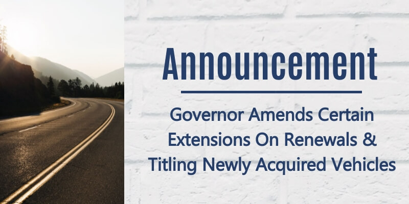 press release of governor amending certain extensions on renewals and titling newly acquired vehicles with road and hills